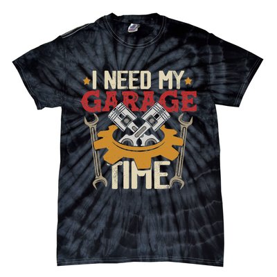 I Need My Garage Time Car Garage Auto Mechanic Car Lover Tie-Dye T-Shirt