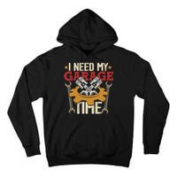 I Need My Garage Time Car Garage Auto Mechanic Car Lover Tall Hoodie