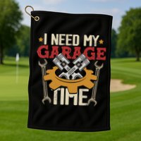 I Need My Garage Time Car Garage Auto Mechanic Car Lover Golf Towel