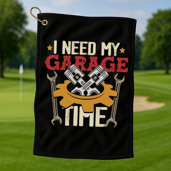 I Need My Garage Time Car Garage Auto Mechanic Car Lover Golf Towel