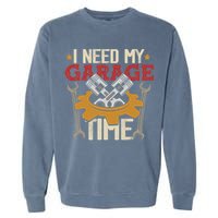 I Need My Garage Time Car Garage Auto Mechanic Car Lover Garment-Dyed Sweatshirt