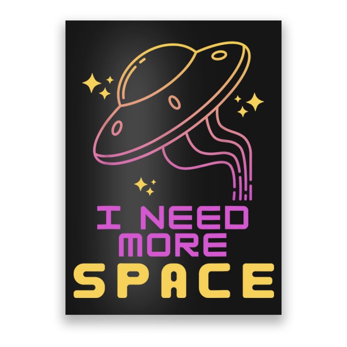 I Need More Space Funny UFO Alien Abduction Roswell Believe Poster