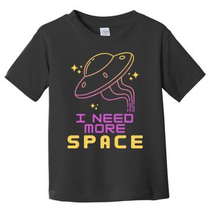 I Need More Space Funny UFO Alien Abduction Roswell Believe Toddler T-Shirt