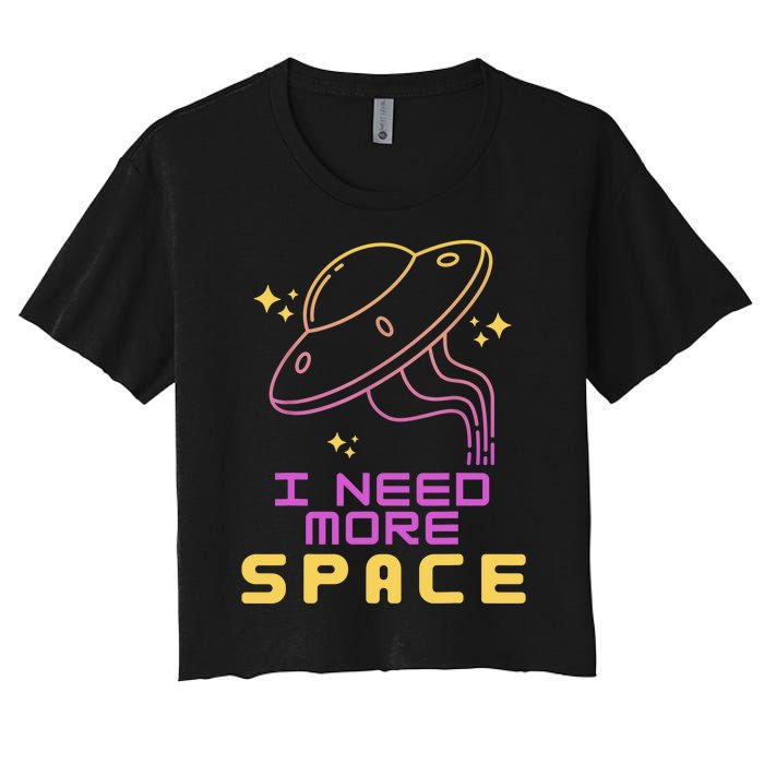 I Need More Space Funny UFO Alien Abduction Roswell Believe Women's Crop Top Tee