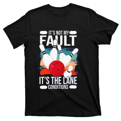 It's not my Fault it's the lane conditions T-Shirt