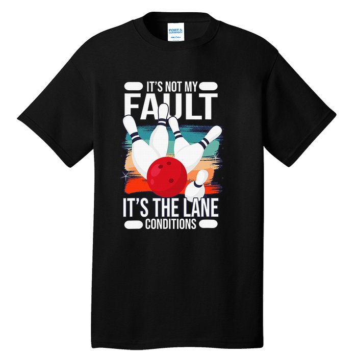 It's not my Fault it's the lane conditions Tall T-Shirt