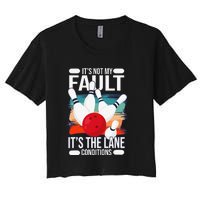 It's not my Fault it's the lane conditions Women's Crop Top Tee