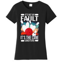 It's not my Fault it's the lane conditions Women's T-Shirt