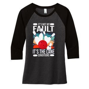 It's not my Fault it's the lane conditions Women's Tri-Blend 3/4-Sleeve Raglan Shirt