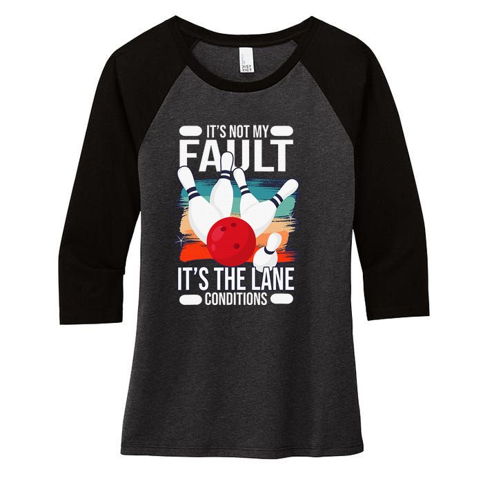 It's not my Fault it's the lane conditions Women's Tri-Blend 3/4-Sleeve Raglan Shirt