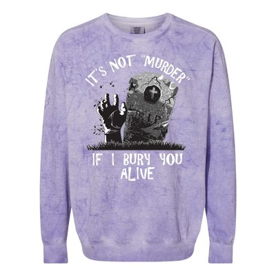 It's Not Murder If I Bury You Alive Colorblast Crewneck Sweatshirt