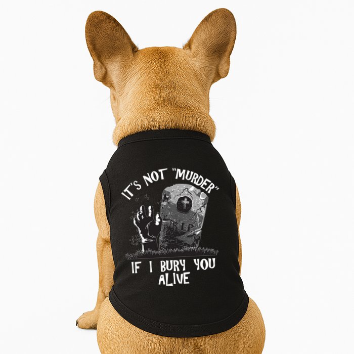 It's Not Murder If I Bury You Alive Doggie Tank