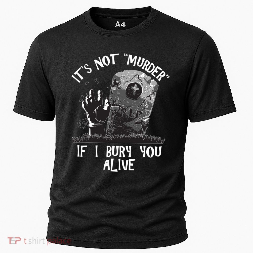 It's Not Murder If I Bury You Alive Performance Shirt
