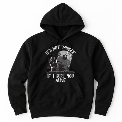 It's Not Murder If I Bury You Alive Hoodie