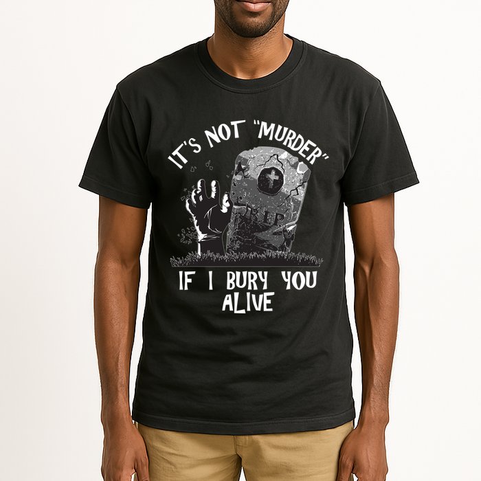 It's Not Murder If I Bury You Alive Tall T-Shirt