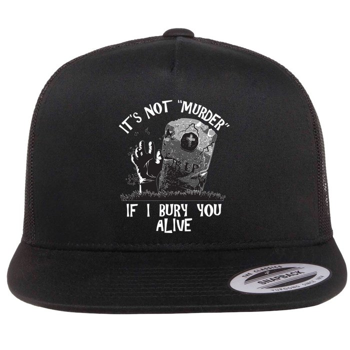 It's Not Murder If I Bury You Alive Flatbill Hat