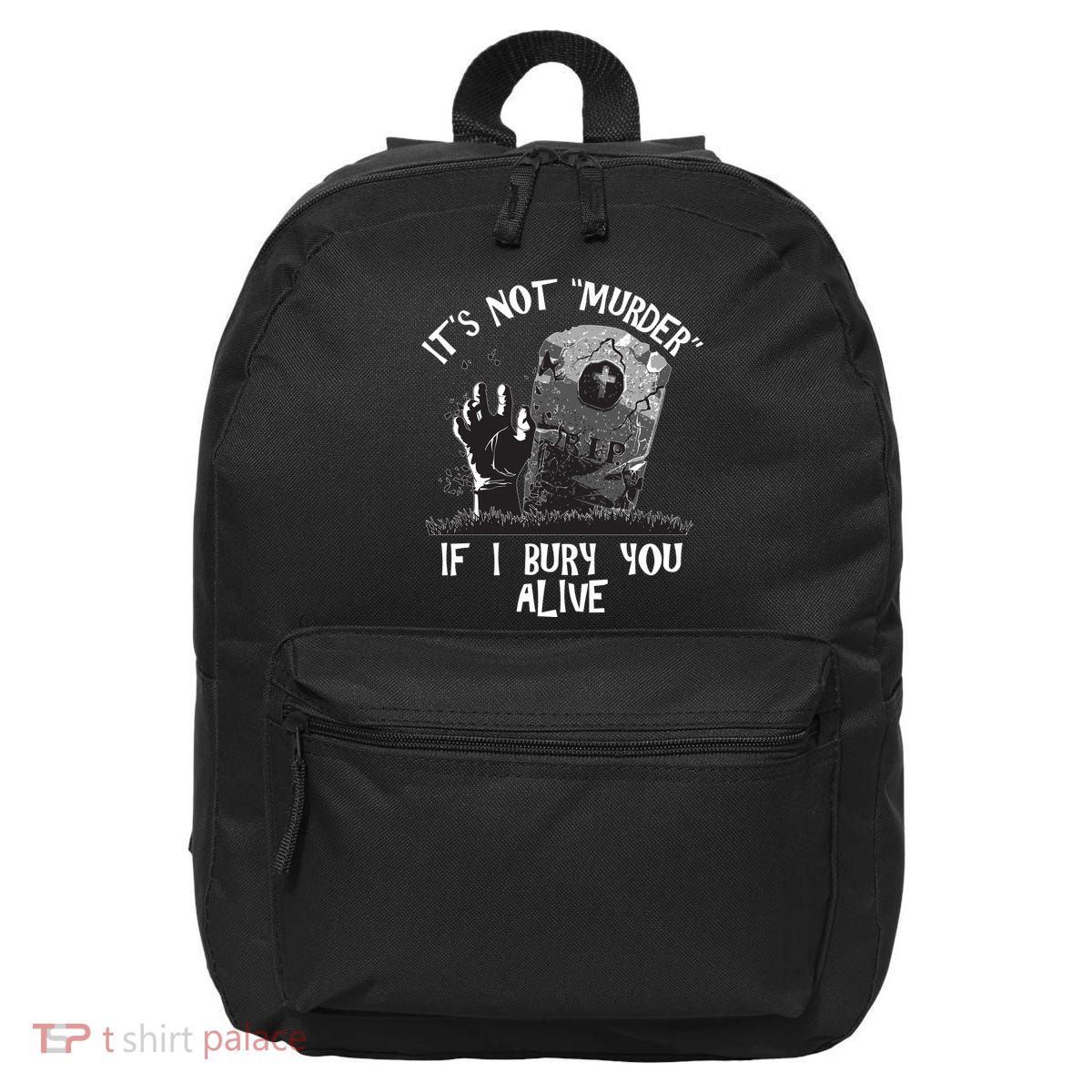 It's Not Murder If I Bury You Alive 16 in Basic Backpack