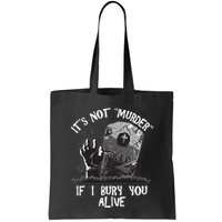 It's Not Murder If I Bury You Alive Bag