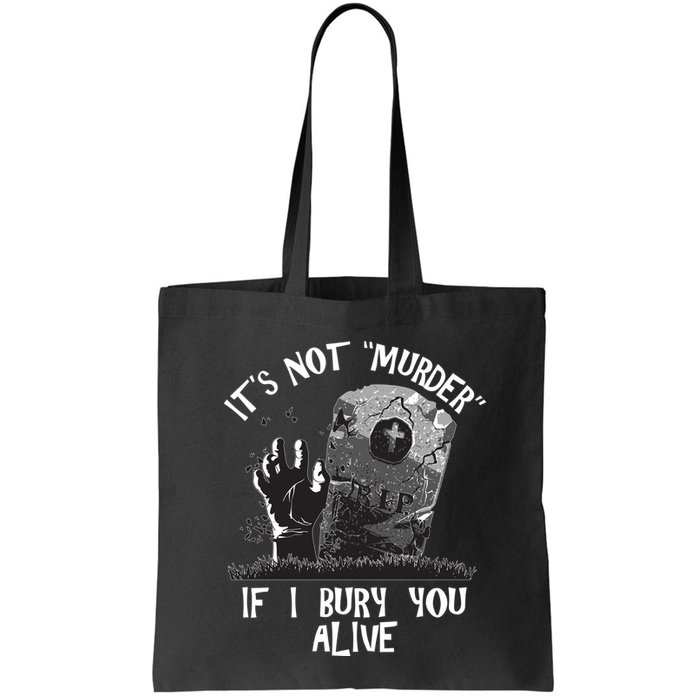 It's Not Murder If I Bury You Alive Bag