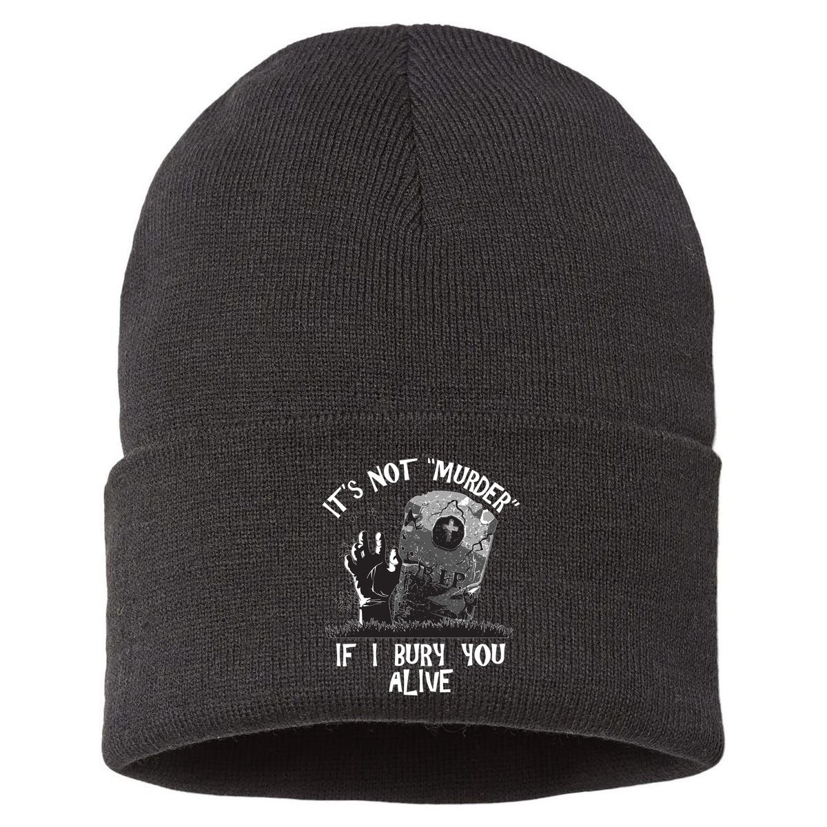 It's Not Murder If I Bury You Alive Sustainable Knit Beanie