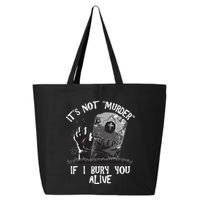 It's Not Murder If I Bury You Alive 25L Jumbo Tote