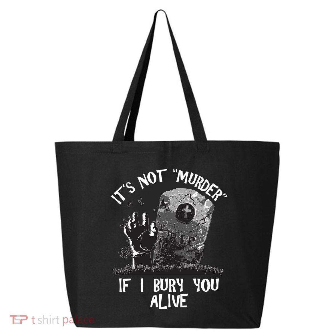 It's Not Murder If I Bury You Alive 25L Jumbo Tote