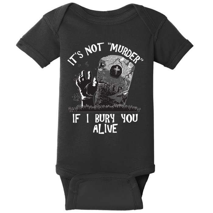 It's Not Murder If I Bury You Alive Baby Bodysuit