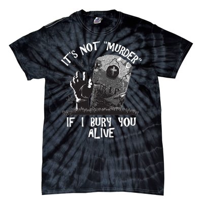 It's Not Murder If I Bury You Alive Tie-Dye T-Shirt