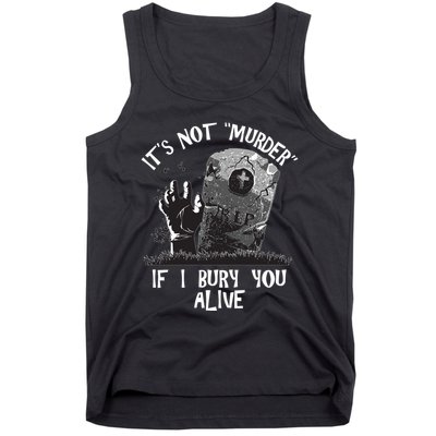 It's Not Murder If I Bury You Alive Tank Top