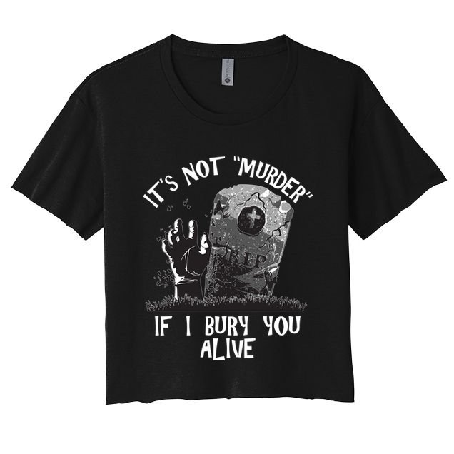 It's Not Murder If I Bury You Alive Crop Top