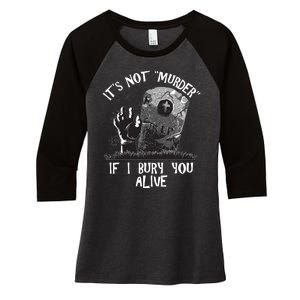 It's Not Murder If I Bury You Alive Women's Tri-Blend 3/4-Sleeve Raglan Shirt