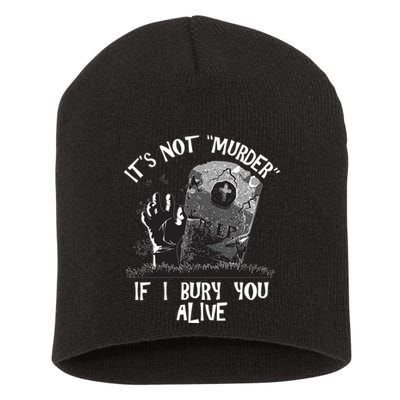 It's Not Murder If I Bury You Alive Short Acrylic Beanie