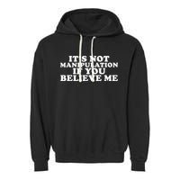 Its Not Manipulation If You Believe Me Garment-Dyed Fleece Hoodie
