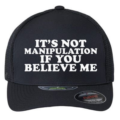 Its Not Manipulation If You Believe Me Flexfit Unipanel Trucker Cap