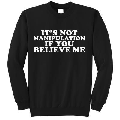 Its Not Manipulation If You Believe Me Sweatshirt