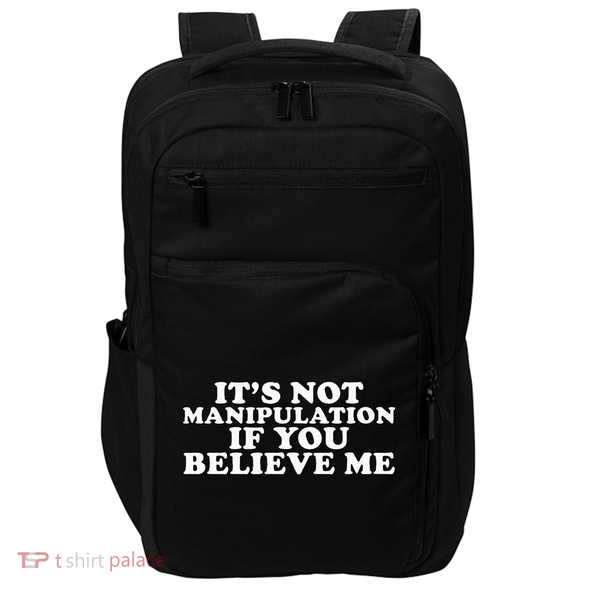 Its Not Manipulation If You Believe Me Impact Tech Backpack