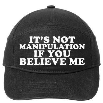 Its Not Manipulation If You Believe Me 7-Panel Snapback Hat