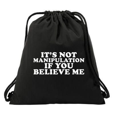 Its Not Manipulation If You Believe Me Drawstring Bag
