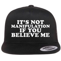 Its Not Manipulation If You Believe Me Flat Bill Trucker Hat