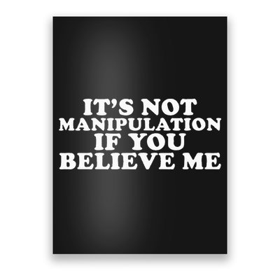 Its Not Manipulation If You Believe Me Poster