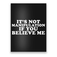 Its Not Manipulation If You Believe Me Poster