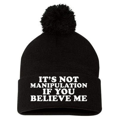 Its Not Manipulation If You Believe Me Pom Pom 12in Knit Beanie