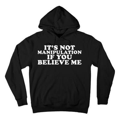 Its Not Manipulation If You Believe Me Tall Hoodie