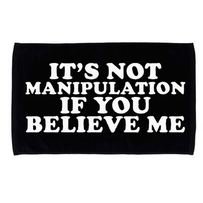 Its Not Manipulation If You Believe Me Microfiber Hand Towel