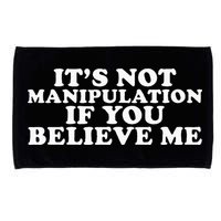 Its Not Manipulation If You Believe Me Microfiber Hand Towel