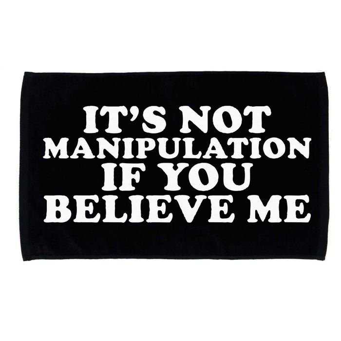 Its Not Manipulation If You Believe Me Microfiber Hand Towel