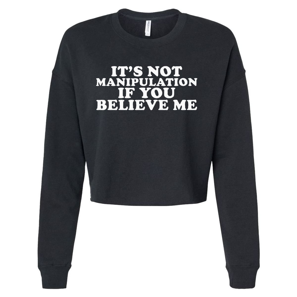 Its Not Manipulation If You Believe Me Cropped Pullover Crew