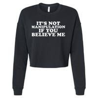 Its Not Manipulation If You Believe Me Cropped Pullover Crew