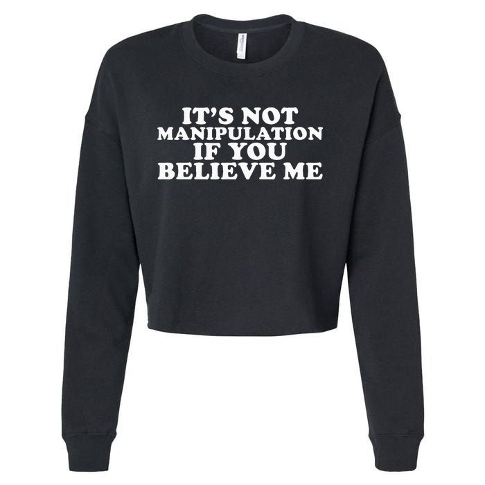 Its Not Manipulation If You Believe Me Cropped Pullover Crew
