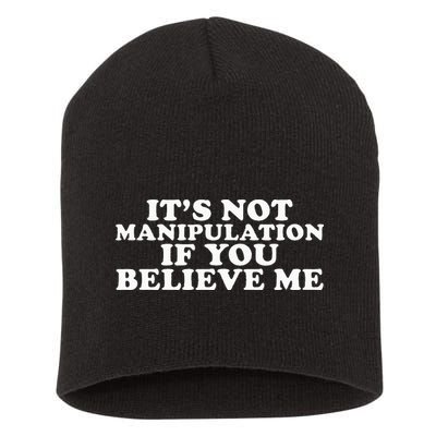 Its Not Manipulation If You Believe Me Short Acrylic Beanie